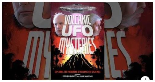 Volcanic UFO Mysteries